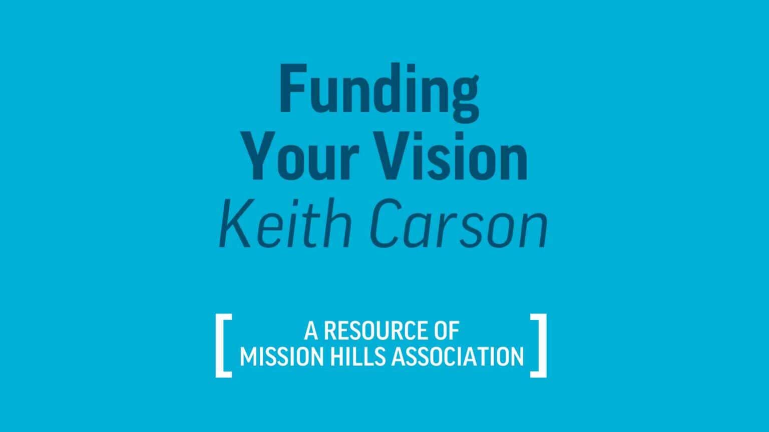 Funding Your Vision | Keith Carson
