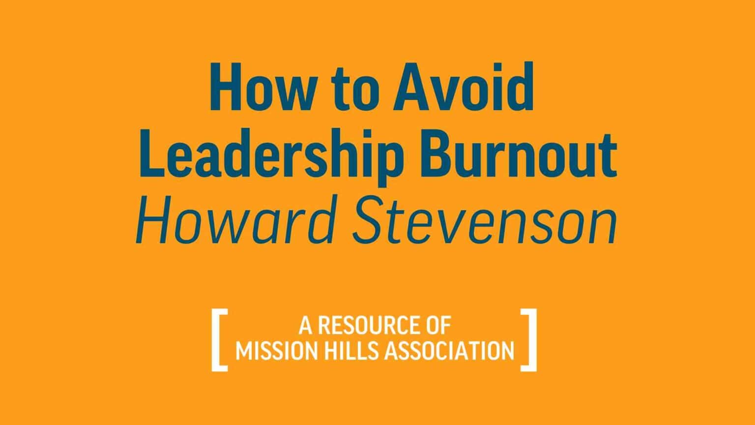 How To Avoid Leadership Burnout | Howard Stevenson