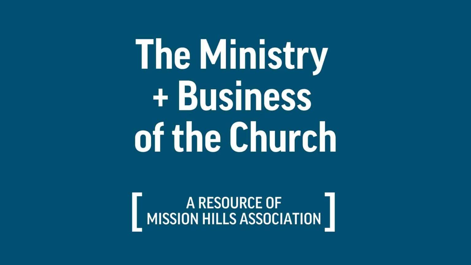 The Ministry + Business of the Church