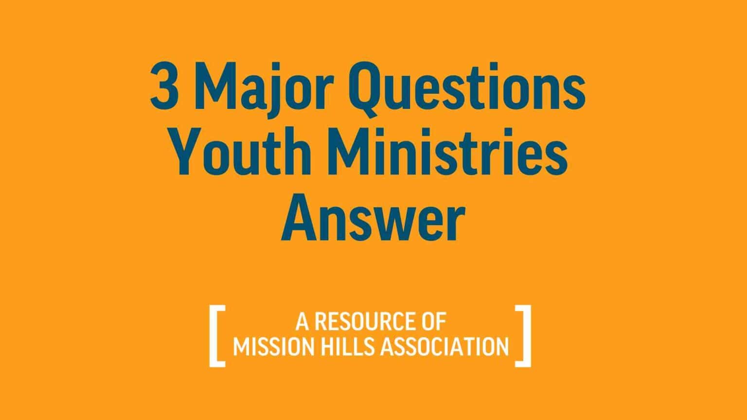 3 Major Questions Youth Ministries Answer