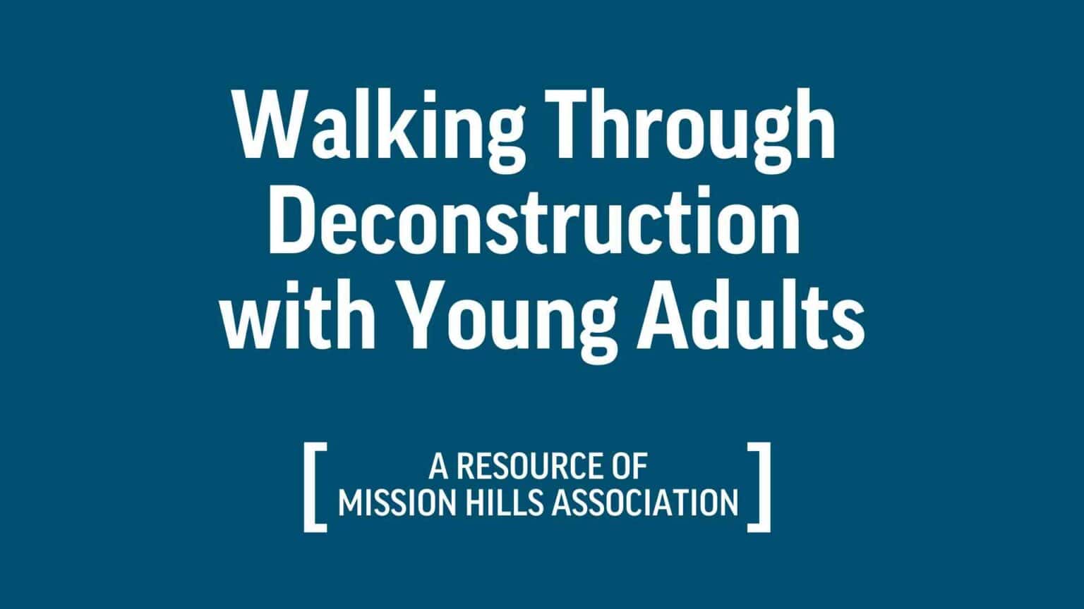 Walking Through Deconstruction with Young Adults