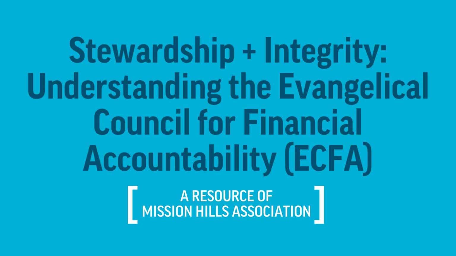 Stewardship + Integrity: Understanding the Evangelical Council for Financial Accountability (ECFA)