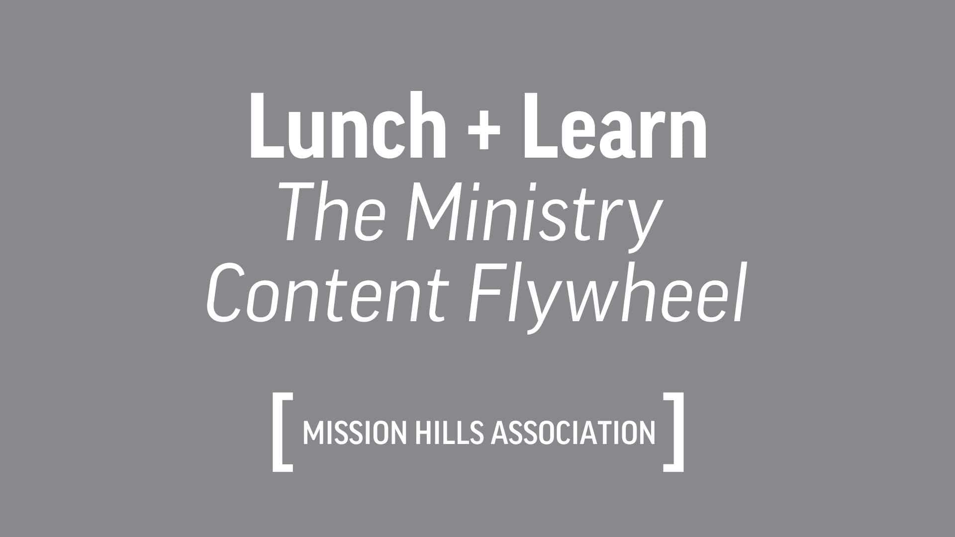 Lunch and learn the ministry content flywheel mission hills association