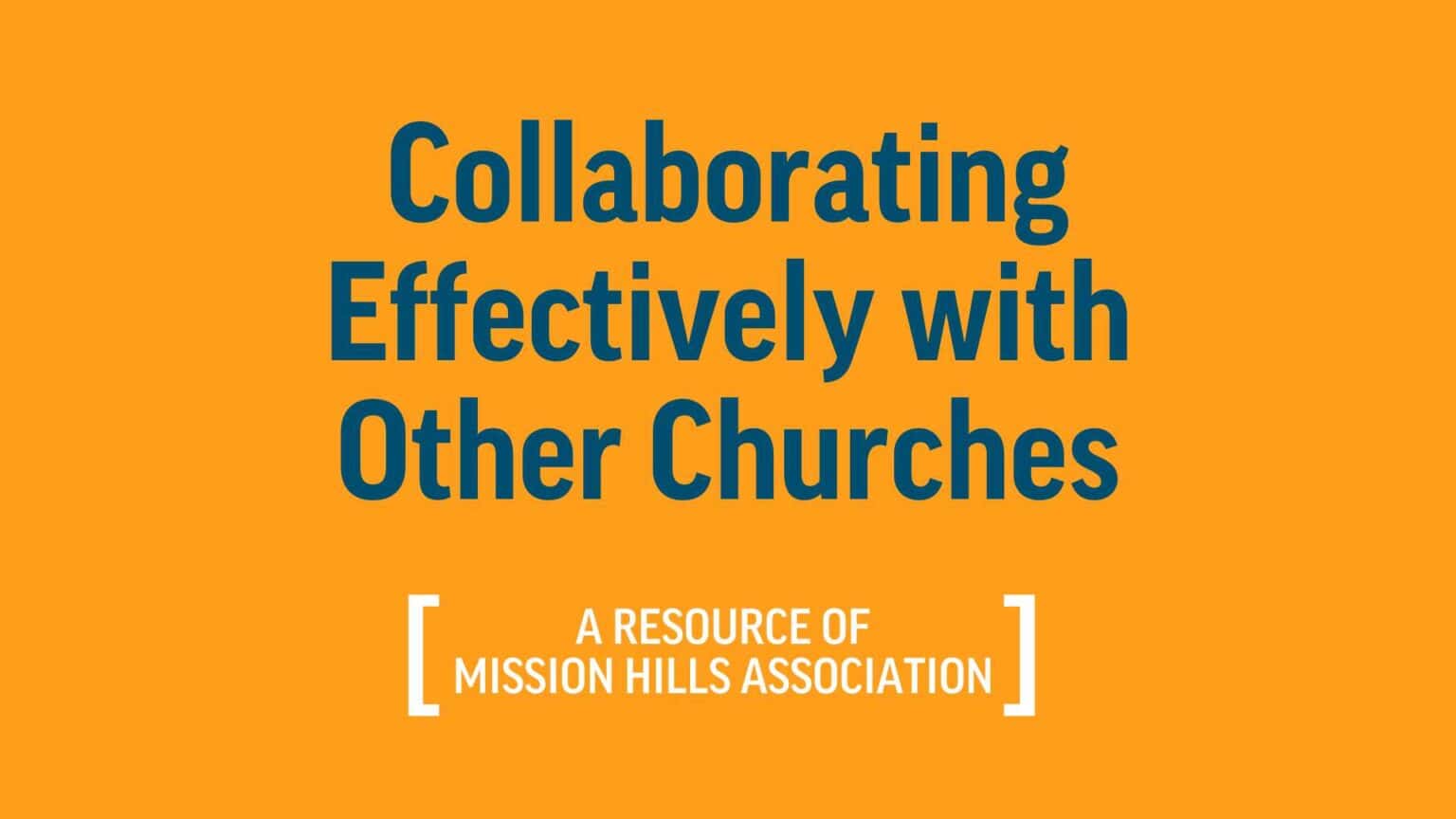 We’re Better Together: Collaborating Effectively with Other Churches