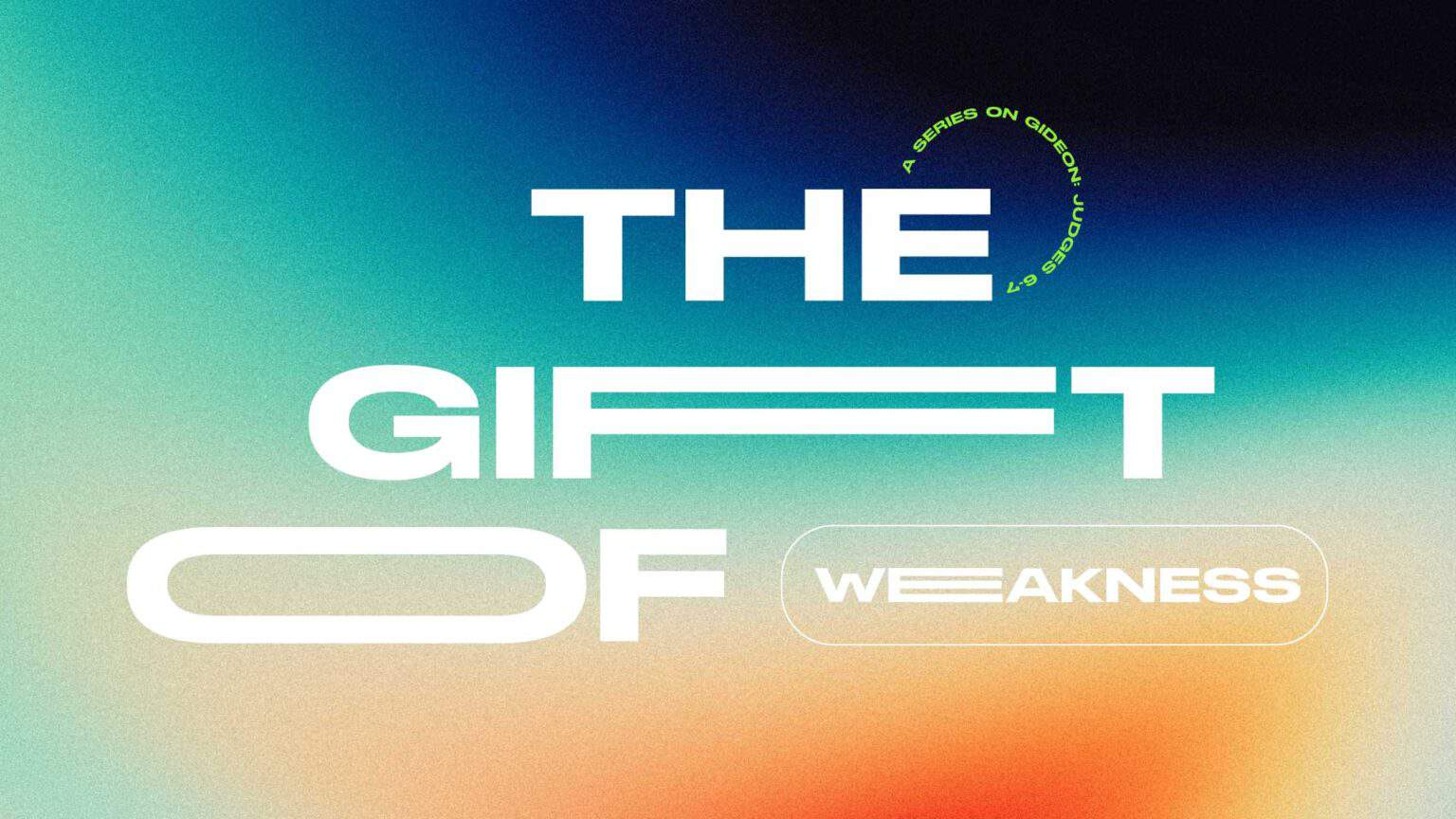 The Gift of Weakness