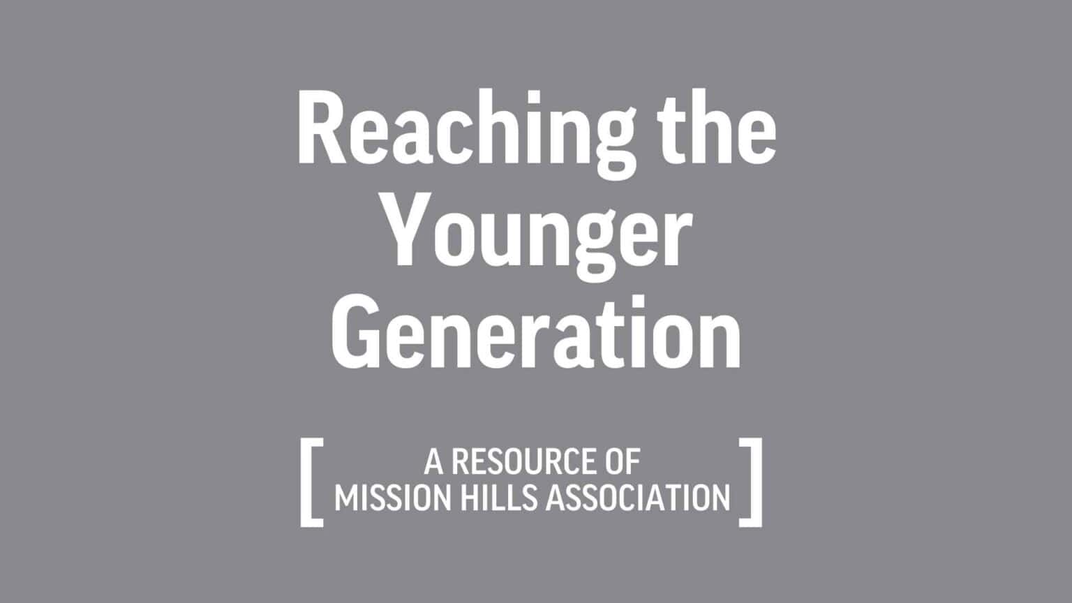 Reaching the Younger Generation: Strategies for Building an Engaging + Relevant Ministry