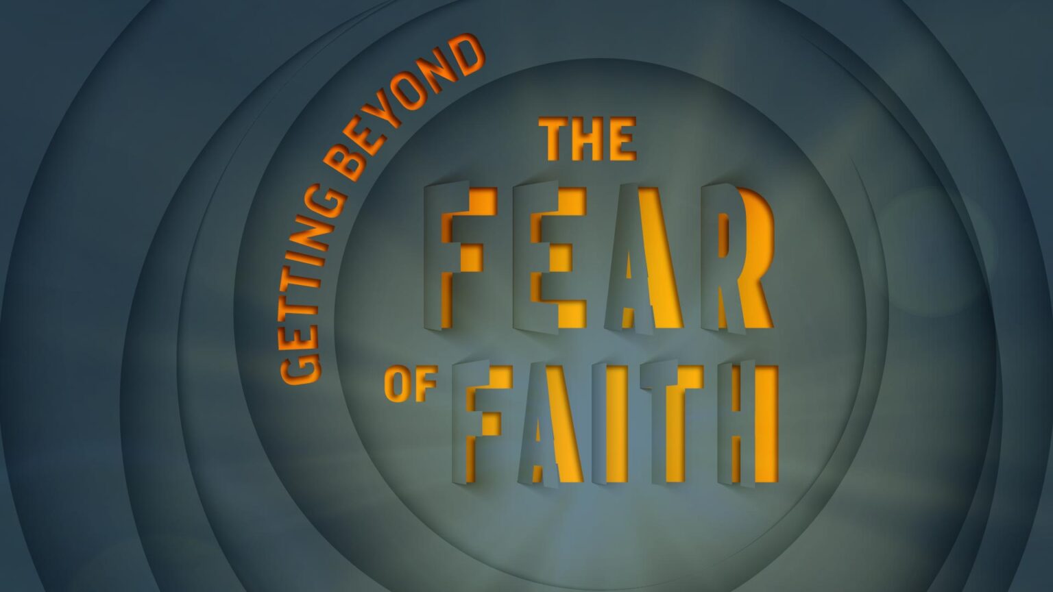 Getting Beyond the Fear of Faith