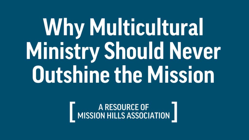Not the Point: Why Multicultural Ministry Should Never Outshine the Mission