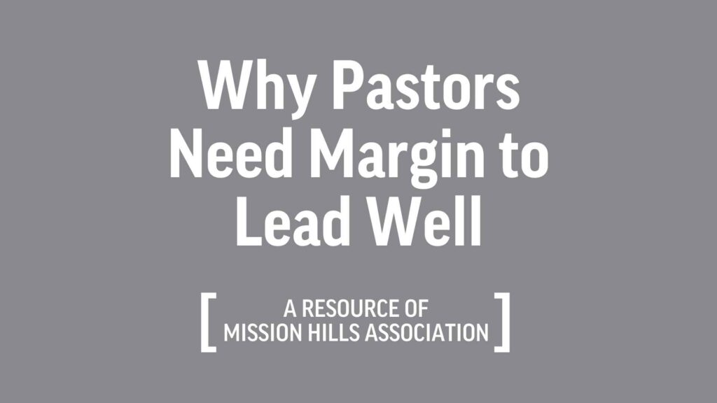 Ministry on Empty: Why Pastors Need Margin to Lead Well